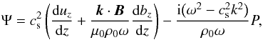 \begin{equation} \Psi = c_{\rm s}^2\left(\frac{{\rm d}u_z}{{\rm d}z} + \frac{\vec{k}\cdot\vec{B}} {\mu_0\rho_0\omega}\frac{{\rm d}b_z}{{\rm d}z}\right) - \frac{{\rm i}\big(\omega^2 - c_{\rm s}^2 k^2\big)}{\rho_0\omega}P, \label{eq:3.14} \end{equation}