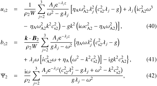 \begin{eqnarray} u_{z2} &=& \frac1{\rho_2 W}\sum_{j=2}^3\frac{A_j {\rm e}^{-\lambda_j z}} {\omega^2 - g\lambda_j}\left[\eta_{\rm A}\omega_{\rm A2}^2\lambda_j^2 \left(c_{\rm s2}^2\lambda_j - g\right) + \lambda_j\left({\rm i}c_{\rm A2}^2\omega^3 \right.\right.\nonumber\\ &&- \left.\left. \eta_{\rm A}\omega_{\rm A2}^2 k^2 c_{\rm s2}^2\right) - gk^2 \left({\rm i}\omega c_{\rm A2}^2 - \eta_{\rm A}\omega_{\rm A2}^2\right)\right] , \label{eq:3.2.2} \\ b_{z2} &=& \frac{\vec{k}\cdot\vec{B}_2}{\rho_2 W}\sum_{j=2}^3 \frac{A_j {\rm e}^{-\lambda_j z}}{g\lambda_j - \omega^2} \left\{\eta_{\rm A}\omega\lambda_j^2\left(c_{\rm s2}^2\lambda_j - g\right) \right.\nonumber\\ &&+ \left. \lambda_j\omega\left[ic_{\rm A2}^2\omega + \eta_{\rm A}\left(\omega^2 - k^2 c_{\rm s2}^2\right)\right] - {\rm i}gk^2 c_{\rm A2}^2\right\} , \label{eq:3.2.3} \\ \Psi_2 &=& \frac{{\rm i}\omega}{\rho_2}\sum_{j=2}^3\frac{A_j {\rm e}^{-\lambda_j z} \big(c_{\rm s2}^2\lambda_j^2 - g\lambda_j + \omega^2 - k^2 c_{\rm s2}^2\big)} {g\lambda_j - \omega^2}, \label{eq:3.2.4} \end{eqnarray}