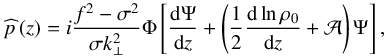 \begin{equation} \pv{p} \left( z \right) = i \frac{f^2 - \sigma^2}{\sigma k_\perp^2} \Phi \left[ \frac{{\rm d} \Psi}{{\rm d}z} + \left( \frac{1}{2} \frac{{\rm d} \ln \rho_0}{{\rm d}z} + \mathcal{A} \right) \Psi \right], \label{pz} \end{equation}