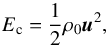 \begin{equation} E_{\rm c} = \frac{1}{2} \rho_0 \vec{u}^2, \end{equation}