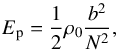 \begin{equation} E_{\rm p} = \frac{1}{2} \rho_0 \frac{b^2}{N^2}, \end{equation}