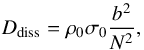 \begin{equation} D_{\rm diss} = \rho_0 \sigma_0 \frac{b^2}{N^2}, \end{equation}