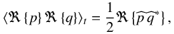 \begin{equation} \langle \Re \left\{ p \right\} \Re \left\{ q \right\} \rangle_t = \frac{1}{2} \Re \left\{ \pv{p} \, \pv{q}^* \right\}, \end{equation}