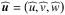 \hbox{$ \pv{\vec{u}} = \left( \pv{u} , \pv{v} , \pv{w} \right) $}