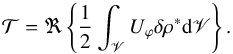 \begin{equation} \mathcal{T} = \Re \left\{ \frac{1}{2} \int_{\mathscr{V}} U_\varphi \delta \rho^* {\rm d} \mathscr{V} \right\}. \end{equation}