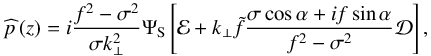 \begin{equation} \pv{p} \left( z \right) = i \frac{f^2 - \sigma^2}{\sigma k_\perp^2} \Psi_{\rm S} \left[ \mathcal{E} + k_\perp \tilde{f} \frac{\sigma \cos \alpha + i f \sin \alpha}{f^2 - \sigma^2} \mathcal{D} \right], \end{equation}
