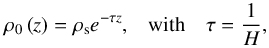 \begin{equation} \begin{array}{lcl} \displaystyle \rho_0 \left( z \right) = \rho_{\rm s} e^{- \tau z}, & \mbox{with} & \displaystyle \tau = \frac{1}{H}, \end{array} \end{equation}