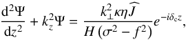 \begin{equation} \frac{{\rm d}^2 \Psi}{{\rm d}z^2} + k_z^2 \Psi = \frac{k_\perp^2 \kappa \eta \pv{J}}{H \left( \sigma^2 - f^2 \right)} e^{- i \delta_{\rm c} z}, \end{equation}