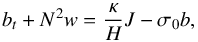 \begin{equation} b_t + N^2 w = \frac{\kappa}{H} J - \sigma_0 b, \label{prim_buoyancy} \end{equation}