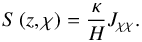 \begin{equation} S \left( z , \chi \right) = \frac{\kappa}{H} J_{\chi \chi}. \end{equation}