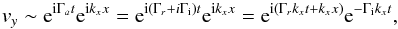 \begin{equation} v_y \sim {\rm e}^{{\rm i} \Gamma_a t}{\rm e}^{{\rm i} k_x x } = {\rm e}^{{\rm i} (\Gamma_r + i \Gamma_{\rm i}) t}{\rm e}^{{\rm i} k_x x } = {\rm e}^{{\rm i} ( \Gamma_r k_x t + k_x x)} {\rm e}^ {-\Gamma_{\rm i} k_x t} , \end{equation}