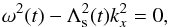 \begin{equation} \omega^2 (t)-\Lambda^2_{\rm s} (t) k_x^2 = 0 \label{drs} , \end{equation}