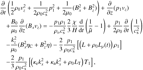 \begin{eqnarray} &&\frac{\partial}{\partial t}\left(\frac{1}{2} \rho_0 v_{z}^2 + \frac{1}{2 \rho_0 c_{\rm s}^2}p_1^2 + \frac{1}{2 \mu_0} (B_x^ 2 + B_z^2)\right) + \frac{\partial}{\partial z}(p_1 v_{z}) \nonumber \\ &&\quad+ \frac{B_0}{\mu_0}\frac{\partial}{\partial z}(B_x v_z) = -\frac{p_1 \rho_1}{\rho_o c_{\rm s}^2} \frac{2}{3} \frac{\chi}{H} \frac{\rm d}{{\rm d} t}\left(\frac{1}{\tilde \mu}-1 \right) + \frac{p_1}{2 \rho_0} \frac{\partial}{\partial t} \left(\frac{1}{c_{\rm s}^2}\right)\nonumber \\ &&\quad -\frac{k_z^2}{\mu_0} (B_x^2 \eta_{\rm C} + B_z^2 \eta)-\frac{2}{3} \frac{p_1}{\rho_0 c_{\rm s}^2} \left[\left(L+\rho_0 L_{\rho} (t)\right) \rho_1 \right] \nonumber \\ &&\quad-\frac{2}{3} \frac{p_1}{\rho_0 c_{\rm s}^2}\left[\left(\kappa_{\rm e} k_x^2+\kappa_{\rm n} k_x^2 + \rho_0 L_{\rm T}\right) T_1\right], \label{timebehf} \end{eqnarray}