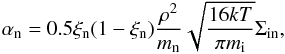 \begin{equation} \alpha_{\rm n} = 0.5 \xi_{\rm n} (1 - \xi_{\rm n})\frac{\rho^2}{m_{\rm n}}\sqrt{\frac{16 k T}{\pi m_{\rm i}}}\Sigma_{\rm in}, \end{equation}