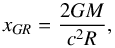 \begin{equation} x_{GR} = \frac{2 G M}{c^2 R}, \label{xgr} \end{equation}