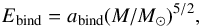 \begin{equation} E_{\rm bind} = a_{\rm bind} (M/M_{\odot})^{5/2} , \label{BE_fit1} \end{equation}