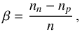 \begin{equation} \beta = \frac{n_n - n_p}{n} \, , \label{asympar} \end{equation}