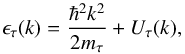 \begin{equation} \epsilon_{\tau}(k) = \frac{\hbar^2k^2}{2m_{\tau}} + U_{\tau}(k) , \label{spe} \end{equation}