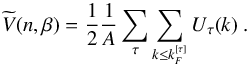 \begin{equation} \widetilde{V}(n,\beta) = \frac{1}{2} \frac{1}{A}\sum_{\tau}\sum_{k \leq k_{F}^{[\tau]} } U_{\tau}(k) \ . \label{epot} \end{equation}
