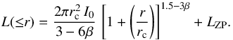 \begin{equation} L({\leq}r) = \frac{2 \pi r_{\rm c}^2 \, I_0}{3 - 6 \beta} \, \left[ 1 + \left( \frac{r}{r_{\rm c}} \right) \right]^{1.5 - 3 \beta} + L_{\rm ZP} {\rm .} \label{eq:beta_i} \end{equation}