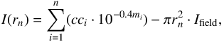 \begin{equation} I(r_n) = \sum_{i=1}^{n} ({\it cc_i} \cdot 10^{-0.4 m_i}) - \pi r_n^2 \cdot I_{\rm field}, \label{eq:i} \end{equation}