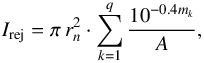 \begin{equation} I_{\rm rej} = \pi \, r_n^2 \cdot \sum_{k=1}^{q} \frac{10^{-0.4 m_k}}{A} {\rm ,} \label{eq:rejected} \end{equation}