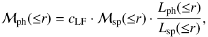 \begin{equation} \mathcal{M}_{\rm ph} ({\leq}r) = c_{\rm LF} \cdot \mathcal{M}_{\rm sp} ({\leq}r) \cdot \frac{L_{\rm ph} ({\leq}r)}{L_{\rm sp} ({\leq}r)} {\rm ,} \label{eq:mph} \end{equation}