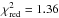 \hbox{$\chi^2_\mathrm{red}=1.36$}
