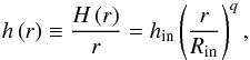 \begin{equation} h\left(r\right) \equiv \frac{H\left(r\right)}{r} = h_\mathrm{in}\left(\frac{r}{R_\mathrm{in}}\right)^{q}, \end{equation}