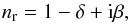 \begin{equation} \centering n_{\text{r}}=1-\delta +{\rm i}\beta , \end{equation}