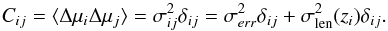 \begin{equation} C_{ij}=\langle\Delta\mu_i \Delta\mu_j \rangle = \sigma^2 _{ij}\delta_{ij}=\sigma_{err}^2\delta_{ij}+\sigma_{\rm len}^2(z_i)\delta_{ij}. \end{equation}
