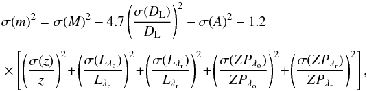 \begin{eqnarray} && \sigma (m)^{2} = \sigma (M)^2 - 4.7\left(\frac{\sigma (D_{\rm L})}{D_{\rm L}}\right)^2 -\sigma (A)^2 -1.2 \notag\\[1.5mm] && \times \left[ \left( \frac{\sigma (z)}{z}\right)^2 \!+\! \left( \frac{\sigma (L_{\lambda_{\rm o}})}{L_{\lambda_{\rm o}}}\right)^2 \!+\! \left( \frac{\sigma (L_{\lambda_{\rm r}})}{L_{\lambda_{\rm r}}}\right)^2 \!+\! \left( \frac{\sigma (ZP_{\lambda_{\rm o}})}{ZP_{\lambda_{\rm o}}}\right)^2 \!+\! \left( \frac{\sigma (ZP_{\lambda_{\rm r}})}{ZP_{\lambda_{\rm r}}}\right)^2 \right] , \end{eqnarray}
