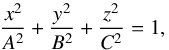 \begin{equation} \dfrac{x^2}{A^2} + \dfrac{y^2}{B^2} + \dfrac{z^2}{C^2} = 1 , \label{eq:ellipsoid} \end{equation}