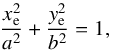 \begin{equation} \dfrac{x_{\rm e}^2}{a^2} + \dfrac{y_{\rm e}^2}{b^2} = 1 , \end{equation}