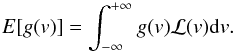 \begin{equation} E[g(v)]=\int_{-\infty}^{+\infty}g(v)\mathcal{L}(v){\rm d}v. \label{eq:ev} \end{equation}