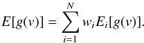 \begin{equation} {E}[g(v)] = \sum_{i=1}^N w_i E_i[g(v)]\mbox{.} \end{equation}