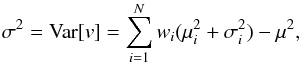 \begin{equation} \sigma^2= {\rm Var}[v] = \sum_{i=1}^{N} w_i(\mu_i^2 + \sigma_i^2) - \mu^2\mbox{,} \end{equation}