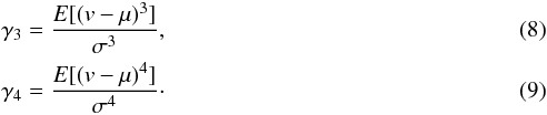 \begin{eqnarray} && \gamma_3 =\frac{E[(v-\mu)^3]}{\sigma^3}, \\ && \gamma_4 = \frac{E[(v-\mu)^4]}{\sigma^4} \cdot \end{eqnarray}