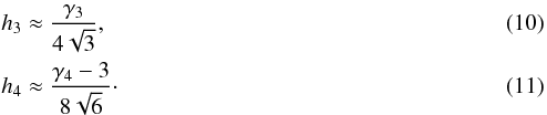 \begin{eqnarray} && h_3\approx \frac{\gamma_3}{4\sqrt{3}}\mbox{,} \\ && h_4\approx \frac{\gamma_4 - 3}{8\sqrt{6}} \cdot \end{eqnarray}