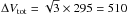 \hbox{$\Delta V_{\rm tot} = \sqrt{3}\times 295 = 510 $}