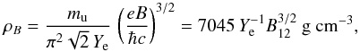 \begin{equation} \rho_B=\frac{m_\mathrm{u}}{\pi^2\sqrt{2}\,Y_\ee}\, \left(\frac{eB}{\hbar c}\right)^{3/2} = 7045\,Y_\ee^{-1}B_{12}^{3/2}~ \gcc, \label{rho_B} \end{equation}
