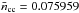 \hbox{$\nbar_\mathrm{cc}=0.075959$}
