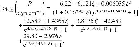 \appendix \setcounter{section}{1} \begin{eqnarray} &&\!\!\!\!\! \log_{10}\left(\frac{P}{\mbox{dyn cm}^{-2}}\right) = \frac{6.22+6.121\xi+0.006035\,\xi^3}{(1+0.16354 \,\xi) \big[\ee^{4.73\, (\xi-11.5831)}+1\big]} \nonumber\\&&\qquad + \frac{12.589+1.4365\,\xi}{\ee^{4.75\,(11.5756-\xi)}+1} + \frac{3.8175\,\xi-42.489}{\ee^{2.3\,(14.81 -\xi)}+1} \nonumber\\&&\qquad + \frac{29.80-2.976\,\xi}{\ee^{1.99\, (14.93 -\xi)}+1} , \label{Pfit} \end{eqnarray}