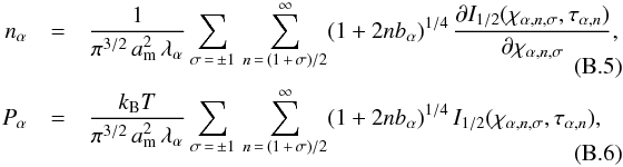 \appendix \setcounter{section}{2} \begin{eqnarray} n_\alpha &=& \frac{1}{\pi^{3/2}\,\am^2\,\lambda_\alpha} \sum_{\sigma\,=\,\pm1} \,\sum_{n\,=\,(1\,+\,\sigma)/2}^{\infty} (1+2nb_\alpha )^{1/4}\, \frac{\partial I_{1/2}(\chi_{\alpha,n,\sigma},\tau_{\alpha,n})}{ \partial \chi_{\alpha,n,\sigma}}, \nonumber\\[-2ex]&& \label{densmag} \\ P_\alpha &=& \frac{\kB T}{\pi^{3/2}\,\am^2\,\lambda_\alpha} \sum_{\sigma\,=\,\pm1} \,\sum_{n\,=\,(1\,+\,\sigma)/2}^{\infty} (1+2nb_\alpha )^{1/4}\, I_{1/2}(\chi_{\alpha,n,\sigma},\tau_{\alpha,n}), \nonumber\\[-2ex]&& \label{presmag} \end{eqnarray}