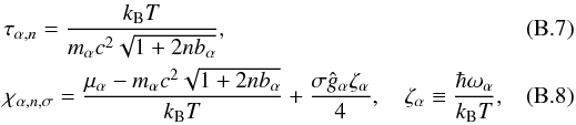 \appendix \setcounter{section}{2} \begin{eqnarray} && \tau_{\alpha,n} = \frac{\kB T}{m_\alpha c^2 \sqrt{1+2nb_\alpha }}, ~~~~~~~~~~~~~~~~~~~~~~~~~~~~~~~~~~~~~~~~~~~~~~~~~~~~~~~~~~~~\\&& \chi_{\alpha,n,\sigma} = \frac{\mu_\alpha - m_\alpha c^2 \sqrt{1+2nb_\alpha }}{\kB T} + \frac{\sigma\hat{g}_\alpha\zeta_\alpha}{4}, \quad \zeta_\alpha\equiv\frac{\hbar\omega_\alpha}{\kB T}, \end{eqnarray}