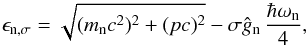 \appendix \setcounter{section}{2} \begin{equation} \epsilon_{\nn,\sigma} = \sqrt{(m_\nn c^2)^2 + (pc)^2} - \sigma \hat{g}_\nn\,\frac{\hbar\omega_\nn}{4}, \end{equation}