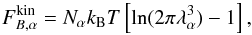 \appendix \setcounter{section}{2} \begin{equation} F_{B,\alpha}^\mathrm{kin} = N_\alpha \kB T \left[ \ln(2\pi\lambda_\alpha^3) - 1 \right], \end{equation}