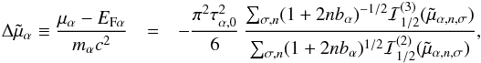 \appendix \setcounter{section}{2} \begin{eqnarray} \Delta\tilde\mu_\alpha \equiv \frac{\mu_\alpha - \EF{\alpha}}{m_\alpha c^2} &=& - \frac{\pi^2\tau_{\alpha,0}^2}{6}\, \frac{\sum_{\sigma,n}(1+2nb_\alpha )^{-1/2} \mathcal{I}_{1/2}^{(3)}(\tilde\mu_{\alpha,n,\sigma})}{ \sum_{\sigma,n}(1+2nb_\alpha )^{1/2} \mathcal{I}_{1/2}^{(2)}(\tilde\mu_{\alpha,n,\sigma})}, \nonumber\\&& \end{eqnarray}
