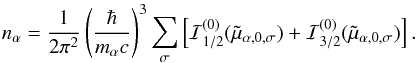 \appendix \setcounter{section}{2} \begin{equation} n_\alpha = \frac{1}{2\pi^2}\left(\frac{\hbar}{m_\alpha c}\right)^3 \sum_\sigma \left[ \mathcal{I}_{1/2}^{(0)}(\tilde\mu_{\alpha,0,\sigma}) + \mathcal{I}_{3/2}^{(0)}(\tilde\mu_{\alpha,0,\sigma}) \right]. \end{equation}