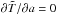 \hbox{$\partial\tilde{T}/\partial a =0$}
